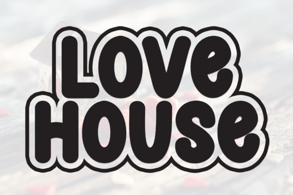 Love House: A Bold, Bubbly Font for Heartfelt Designs